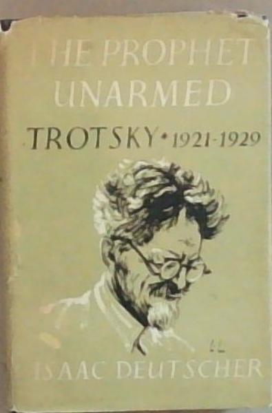 The Prophet Unarmed Trotsky: 1921 to 1929