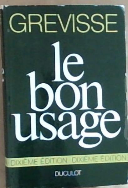 Le Bon Usage: Grammaire Francaise