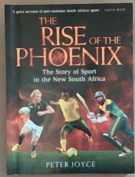 The Rise of the Phoenix: The Story of Sport in the New South Africa
