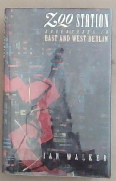 Image for Zoo Station: Adventures in East and West Berlin Zoo Station: Adventures in East and West Berlin