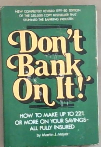 Don't bank on it!: How to make up to 22% or more on your savings, all fully insured