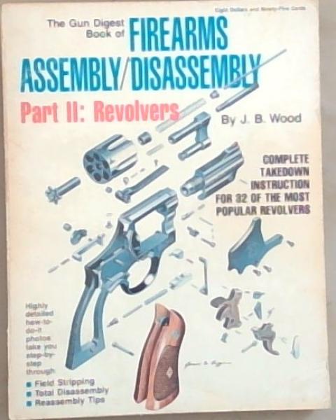 The Gun Digest Book of Firearms Assembly/ Disassembly Part 2: Revolvers