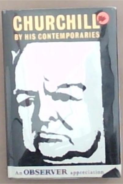 Churchill by his Contemporaries: An Observer Appreciation