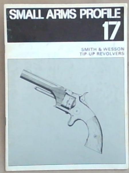 Small Arms Profile 17: Smith and Wesson Tip-Up Revolvers