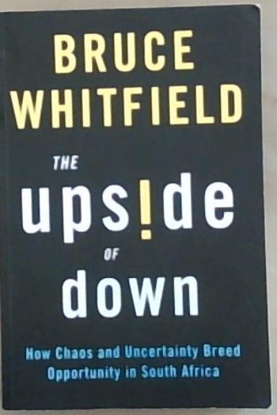 The Upside of Down: How Chaos and Uncertainty Breed Opportunity in South Africa