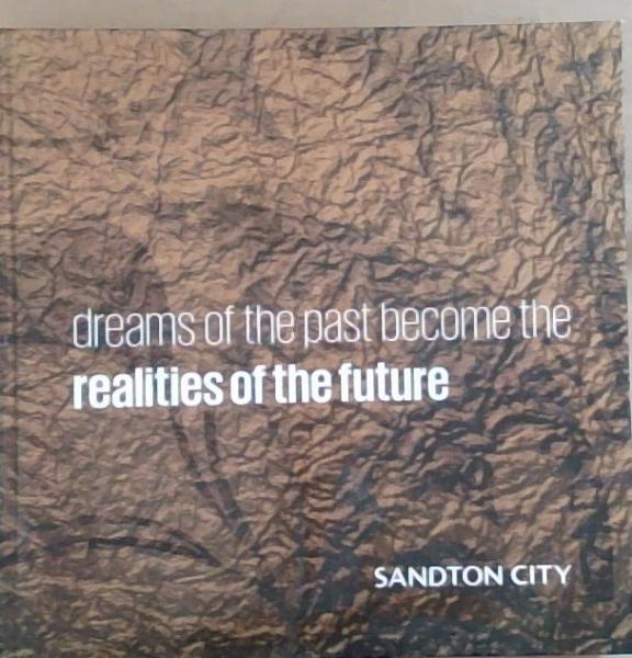 Dreams Of The Past Become The Realities Of The Future; Sandton City