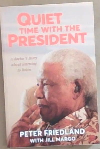 QUIET TIME WITH THE PRESIDENT - A Doctor's Story about Learning to Listen
