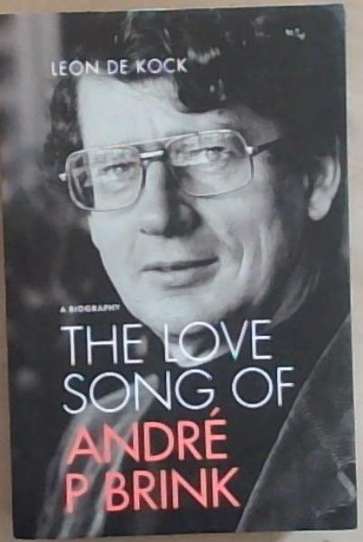 The Love Song of Andre P Brink: A Biography