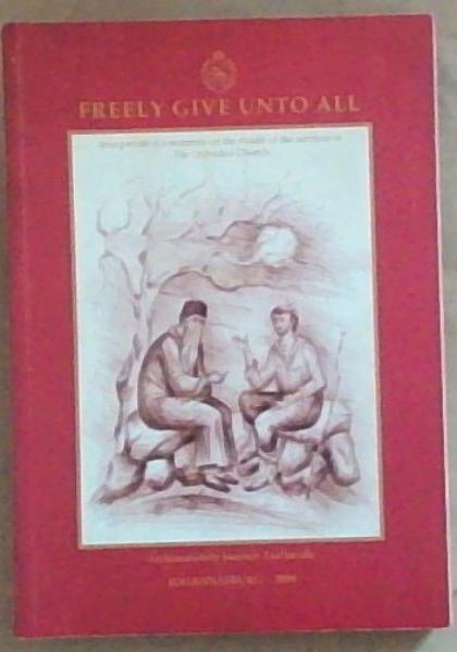 Freely Give Unto All - Interpratative comments on the rituals of the services of The Orthodox Church