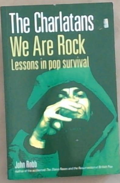 The Charlatans: We Are Rock; Lessons in Pop Survival
