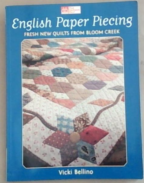 English Paper Piecing: Fresh New Quilts from Bloom Creek