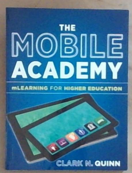 Image for The Mobile Academy: mLearning for Higher Education The Mobile Academy: mLearning for Higher Education