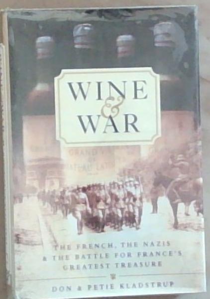 Wine and War: The French, the Nazis, and the Battle for France's Greatest Treasure