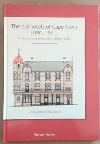 The Old Hotels of Cape Town (1890 to 1911) A History Long Forgotten, Seldom Told