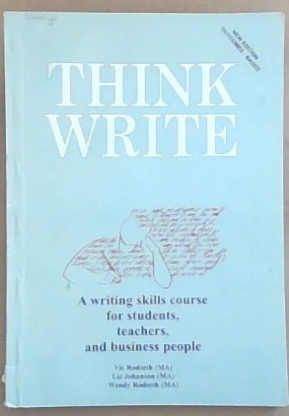 Image for Think Write: A Writing Course for Students, Teachers, and Business People Think Write: A Writing Course for Students, Teachers, and Business People