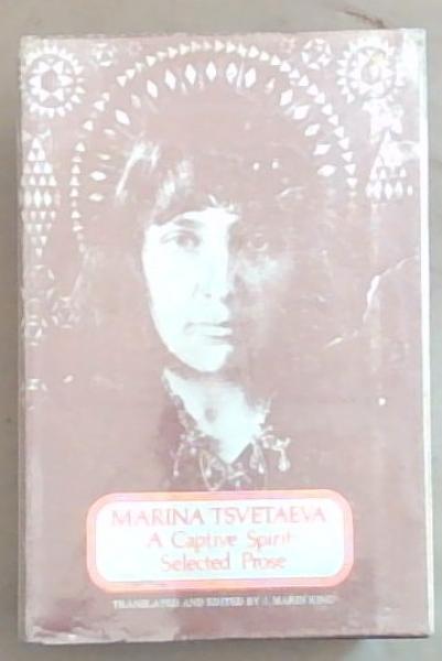 Marina Tsvetaeva A Captive Spirit: Selected Prose