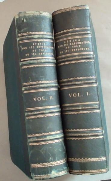 Africa and its Exploration as Told by its Explorers Volume 1 and 2