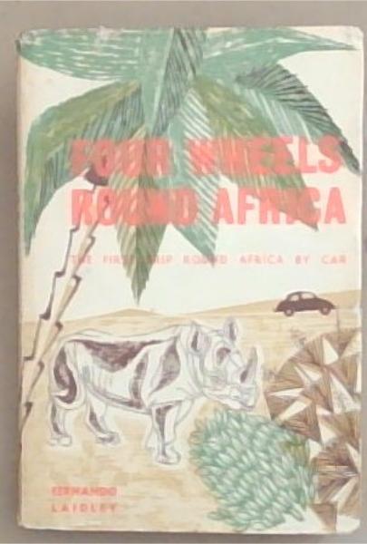 Four Wheels Round Africa: The First Trip Round Africa by Car