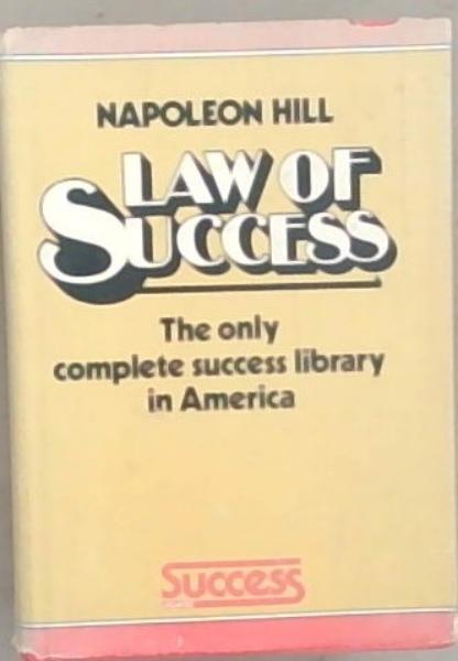 Law of Success: The Only Complete Success Library in America