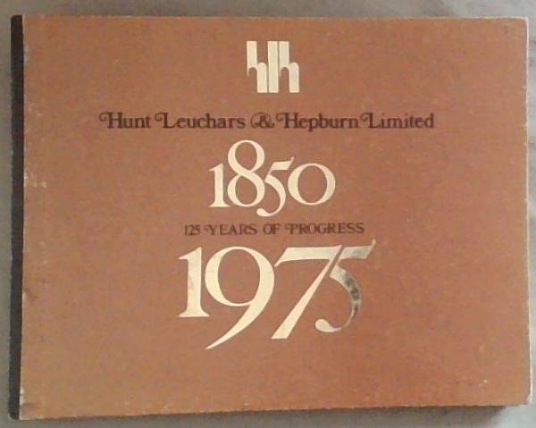 Hunt Leuchers and Hepburn Limited: 1850 to 1975, 125 Years of Progress
