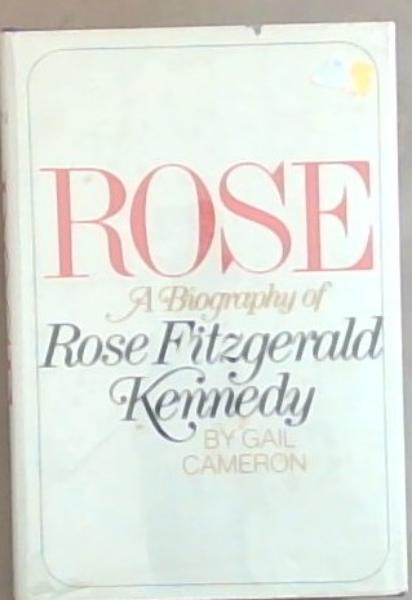 Rose : a biography of Rose Fitzgerald Kennedy