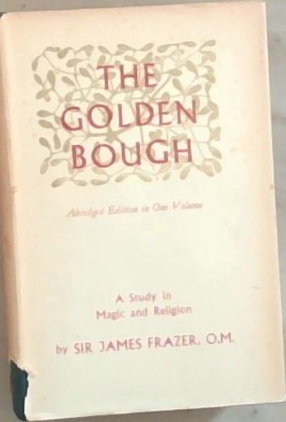 The Golden Bough: A Study in Magic And Religion