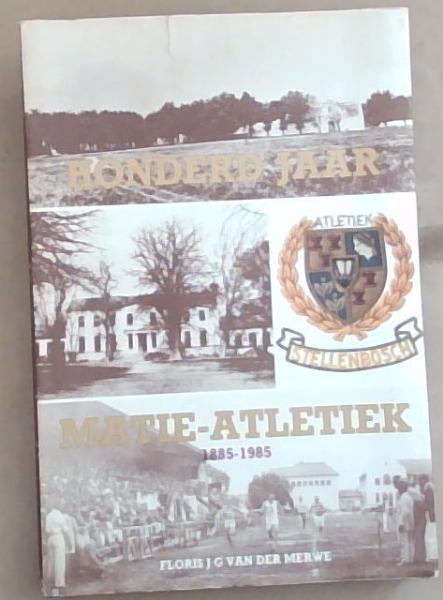 Honderd Jaar Matie-Atletiek 1885-1985