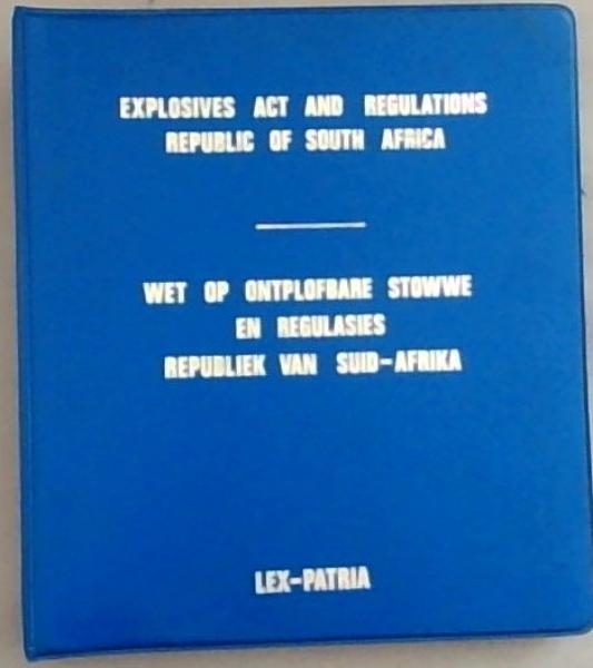 The Explosives Act (Act No.26 of 1956 as amended) and Regulations of the Republic of South Africa