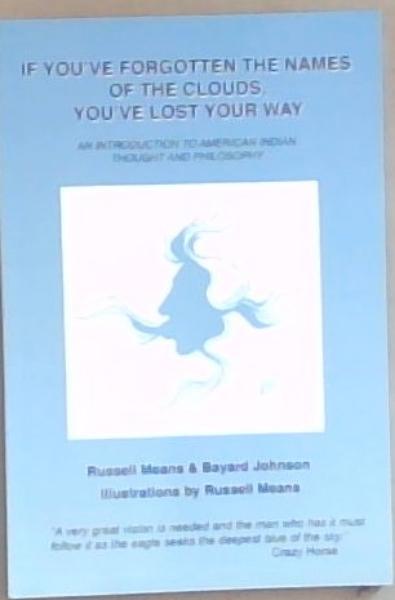 If You've Forgotten the Names of Clouds, You've Lost Your Way: An Introduction to American Indian Thought and Philosophy