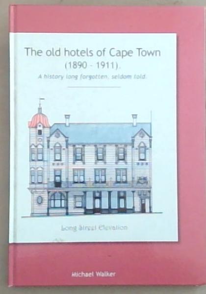 The Old Hotels of Cape Town (1890 to 1911) A History Long Forgotten, Seldom Told