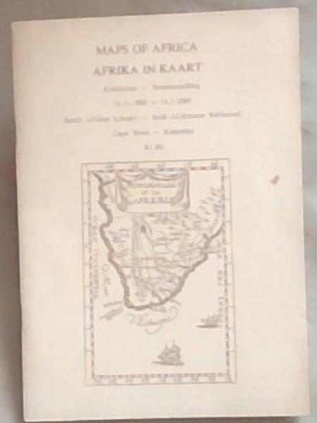 Maps of Africa, Exhibition 25.11.1988 to 31.3.1989/ Afrika in Kaart Tentoonstelling 25.11.1988 tot 31.3.1989