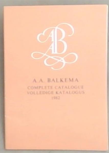 A.A. Balkema Complete Catalogue/ Volledige Katalogus 1982