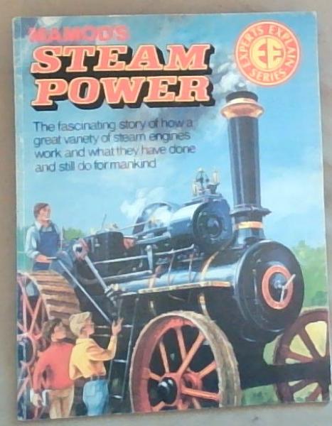 Mamod's Steam Power: The Fascinating Story Of How A Great Variety Of Steam Engines Work And What They Have Done And Still Do For Mankind