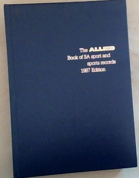 The Allied Book of SA sport and Sports Records 1987 Edition