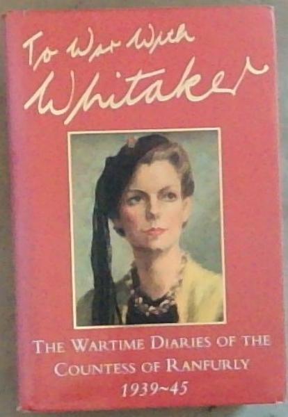 To war with Whitaker: the wartime diaries of the Countess of Ranfurly, 1939-45