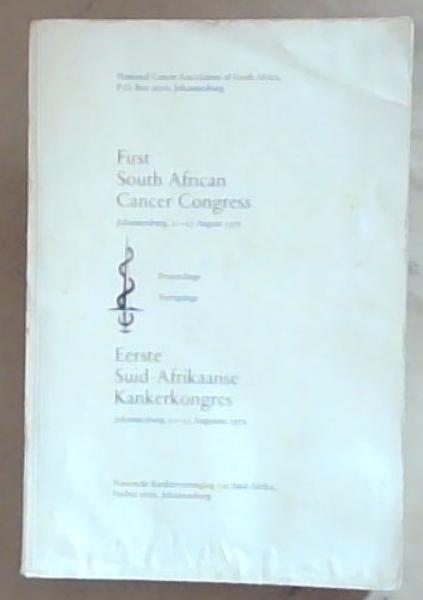 First South African Cancer Congress/ Eerste Suid-Afrikaanse Kankerkongres 21 to 25 August 1972, 21 tot 25 Augustus 1972