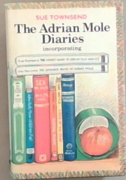 The Adrian Mole Diaries - incorporating The Secret Diary of Adrian Mole Aged 13 3/4 ; The growing Pains of Adrian Mole