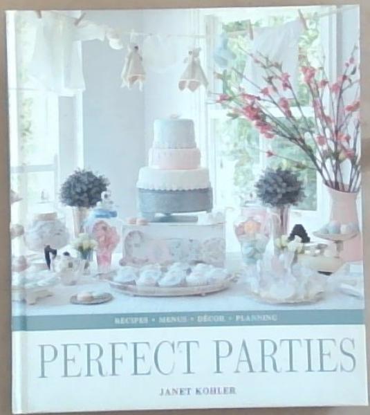 Perfect Parties Cookbook: Recipes, Menus, Decor, planning