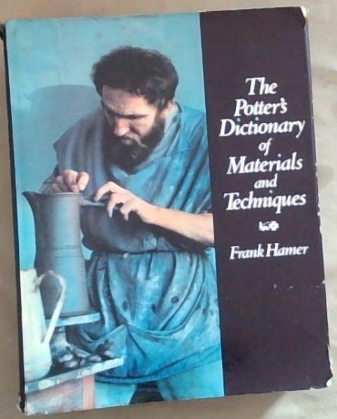 The Potter's Dictionary of Materials and Techniques by Frank Hamer (1975-05-03)