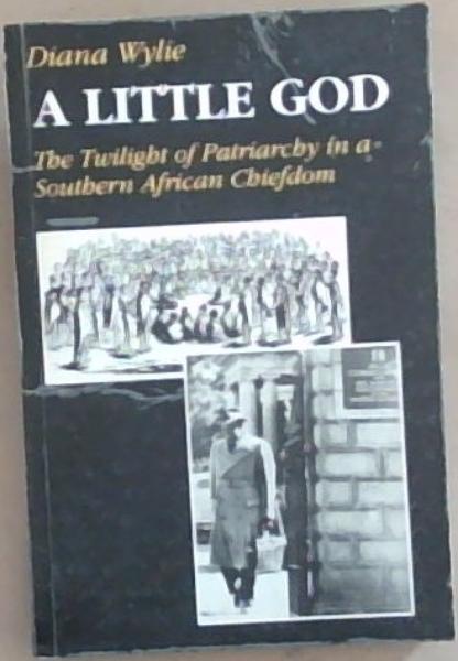 A Little God : The Twilight of Patriarchy in a Southern African Chiefdom