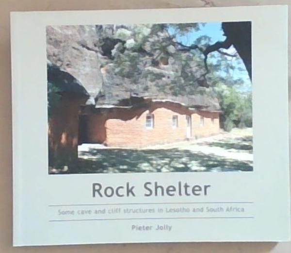 Rock Shelters: Some Cave and Cliff Structures in Lesotho and South Africa