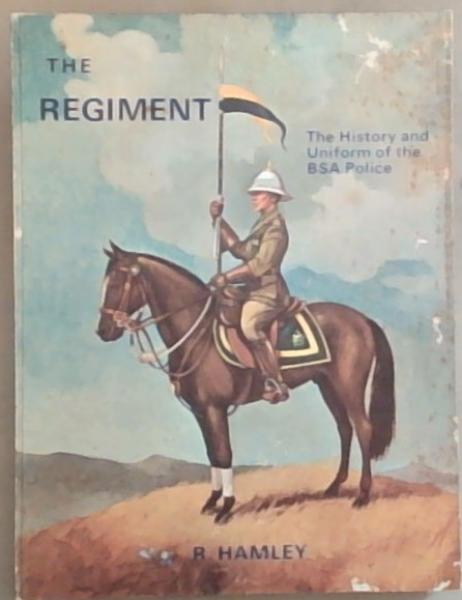 Image for The Regiment: The History and Uniform of the BSA Police The Regiment: The History and Uniform of the BSA Police