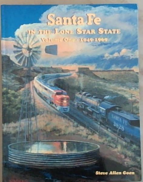 Santa Fe in the Lone Star State Color Pictorial, Vol. 1: 1949-1969