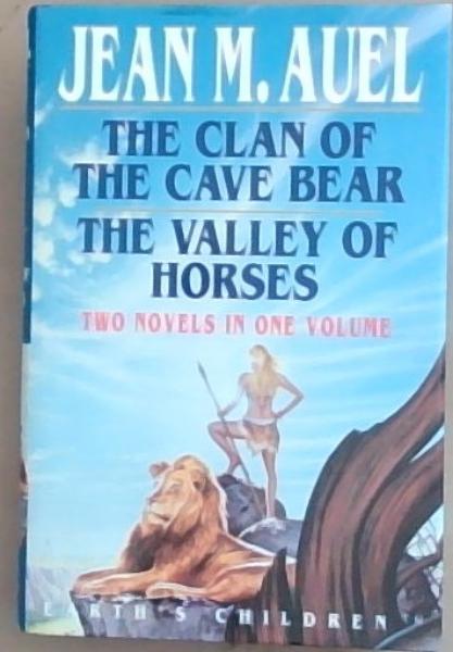 The Clan of the Cave Bear/ The Valley of Horses (Two Novels in One Volume)