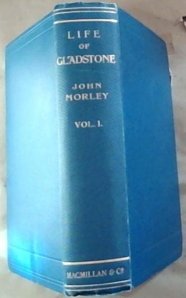 The Life of William Ewart Gladstone Volume 1