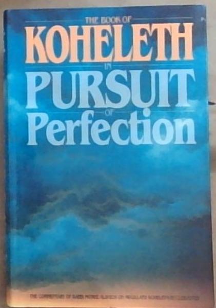 The Book Of Koheleth In Pursuit of Perfection;The Commentary Of Rabbi Moshe Alshich On Megillath Koheleth/Ecclesiastes