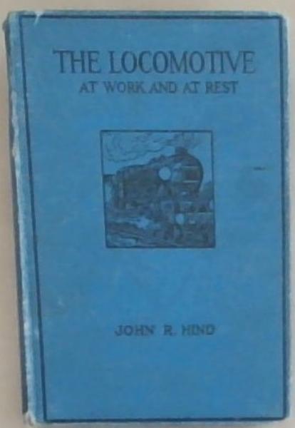 The Locomotive (at work and at rest)