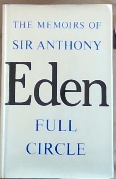 The Memoirs of the Rt. Hon. Sir Anthony Eden: Full Circle