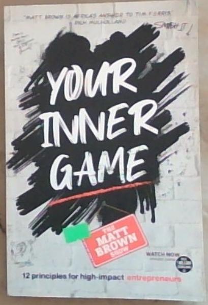 Your Inner Game - 12 Principles For High Impact Entrepreneurs [signed]