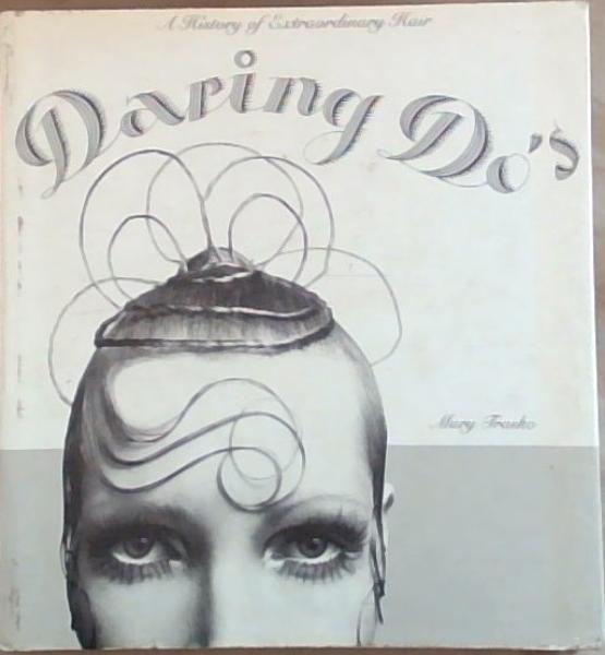 Image for Daring Do's: A History of Extraordinary Hair Daring Do's: A History of Extraordinary Hair